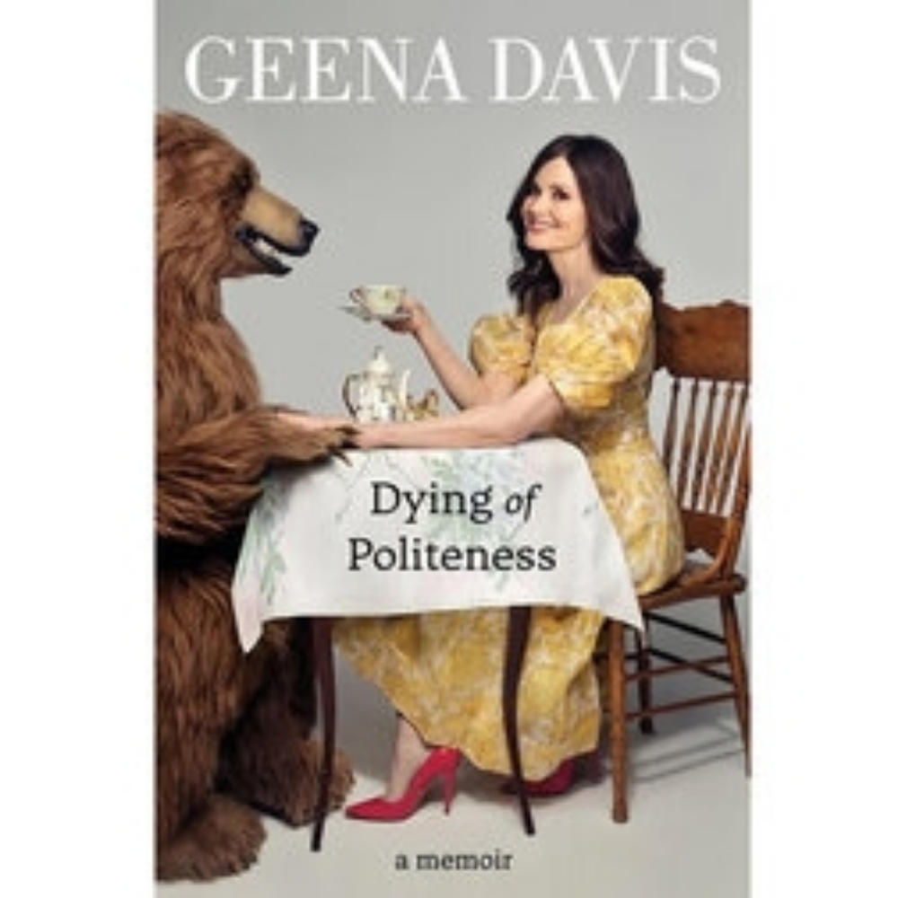 Dying of Politeness Book by Geena Davis (Hardcover)